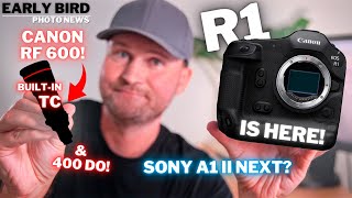 Canon Making Moves! | RF 600 with built in TC | Sony Still the BEST? | R1 is Here!