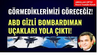 GÖRMEDİKLERİMİZİ GÖRECEĞİZ! ABD GİZLİ BOMBARDIMAN UÇAKLARI YOLA ÇIKTI!