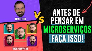 Antes de pensar em Microsserviços faça ISSO!