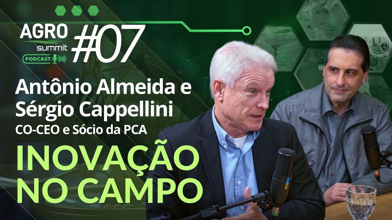 Inovação no campo - com Antônio Almeida e Sérgio Cappellini da PCA - Agro Summit Podcast #07