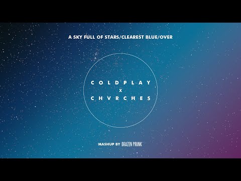Coldplay x CHVRCHES - A Sky Full Of Stars/Clearest Blue/Over (Mashup by Drazen Prunk)