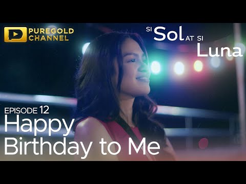 Si Sol at Si Luna | Episode 12 “Happy Birthday To Me”