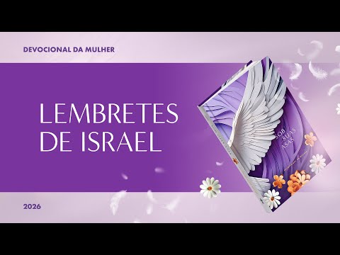 Devocional da Mulher: 4 de Fevereiro - LEMBRETES DE ISRAEL | Sob Suas Asas