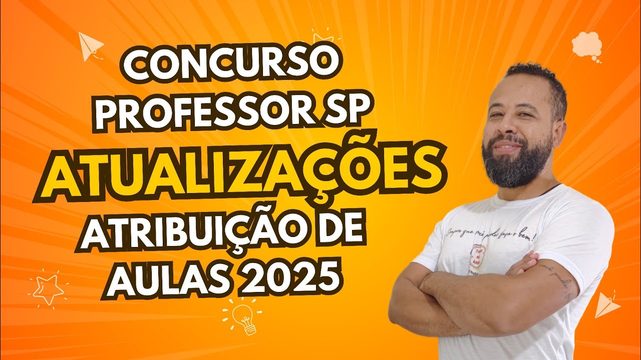 ATUALIZAÇÃO CONCURSO PÚBLICO PROFESSORES SP E ATRIBUIÇÃO DE AULAS 2025