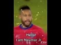 hello.  i am neymar.jr