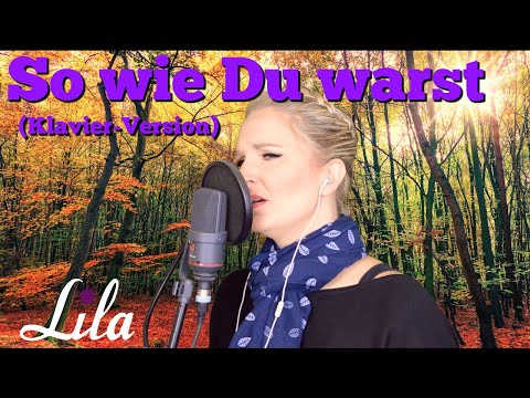 Trauerlied "So wie du warst" von Unheilig (Klavier-Version) gesungen von Lila