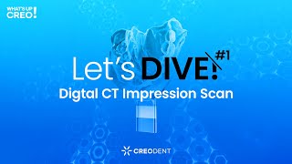 What's Up Creo! #03 - Digital CT impression scanning