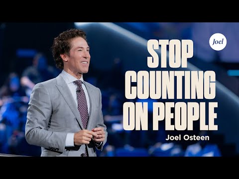 Stop Counting on People | Joel Osteen on God’s Approval, Overcoming Rejection & Living with Purpose