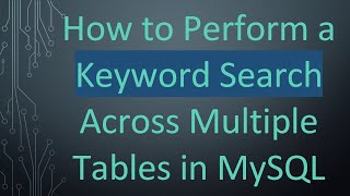 Download the video "How to Perform a Keyword Search Across Multiple Tables in MySQL"
