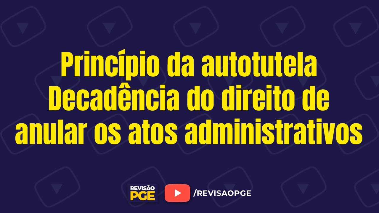 Princípio da autotutela - decadência do direito de anular os atos adminsitrativos