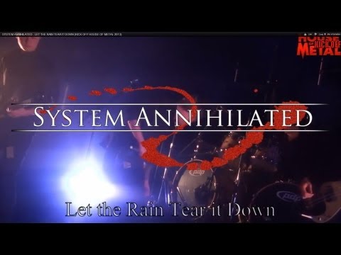 SYSTEM ANNIHILATED - LET THE RAIN TEAR IT DOWN (KICK OFF HOUSE OF METAL 2013)