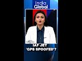 IAF Planes Faces GPS Spoofing In Myanmar S Airspace Reports