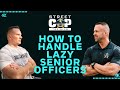 How To Handle Lazy Senior Officers