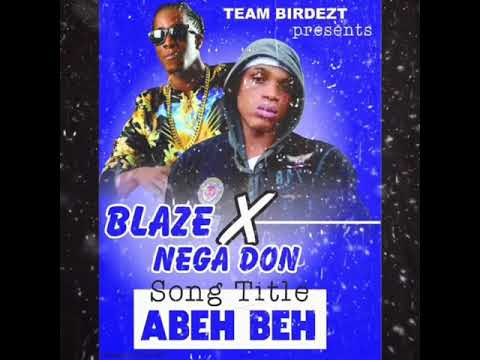 BLAZE X NEGA DON - ABEH BEH(DJ WAZZY) Sierra Leone 🇸🇱 music