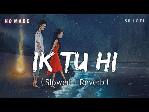 Ik Tu Hi - Lofi (Slowed + Reverb) | Rito Riba, Rajat Nagpal, Rana Sotal | No Mabe | SR Lofi
