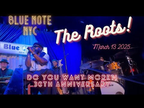 The Roots LIVE @ Blue Note, NYC, Do You Want More 30th Anniversary show; March 13, 2025 f/ Dice Raw