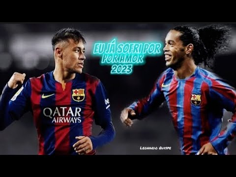 Neymar Jr x Ronaldinho • EU JÁ SOFRI POR AMOR • Skills & Goals | HD