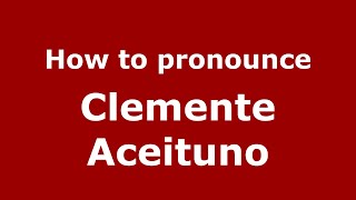 How to pronounce Clemente Aceituno