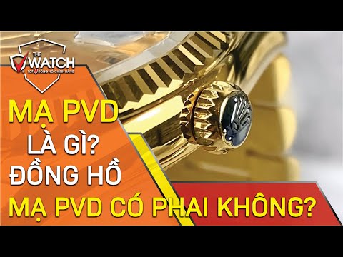 Mạ PVD là gì?, Mạ PVD có bền màu không?, Ưu và Nhược điểm của Đồng hồ Mạ PVD