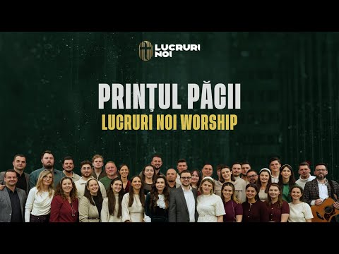 12. Prințul Păcii a venit - Lucruri Noi Worship