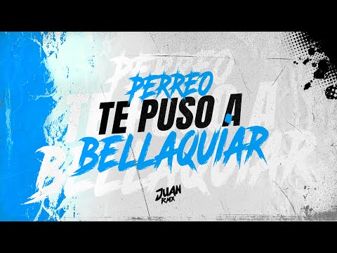 PERREO TE PUSO A BELLAQUIAR 📀- JUAN RMX