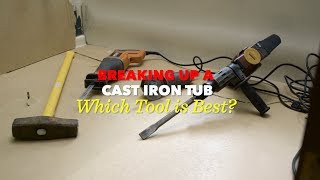 Breaking Up a Cast Iron Tub: Which Tool is Best?