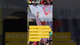 WATCH: The Only Video You'll Need to Understand Trump's Meddling in the Brazil Election