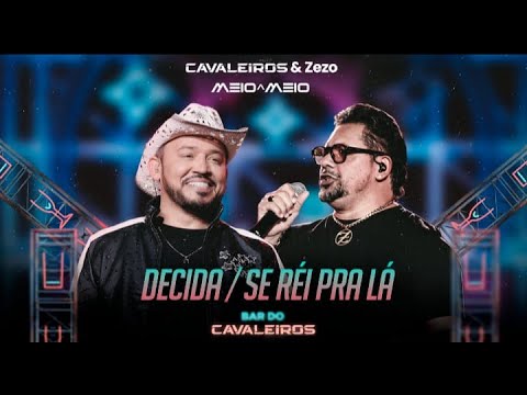 Decida / Se Réi pra Lá - Cavaleiros do Forró e Zezo (DVD Cavaleiros Meio a Meio)