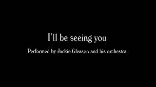 Jackie Gleason - I'll be seeing you