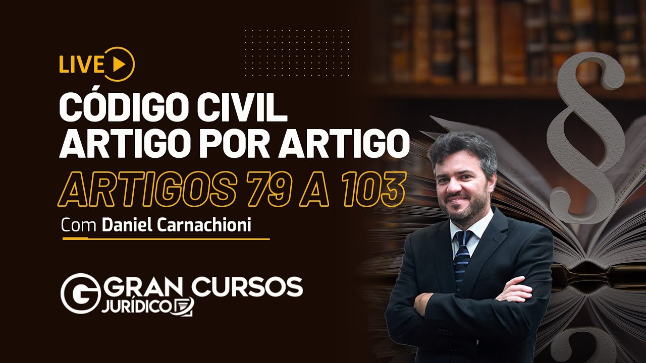 Código Civil artigo por artigo - Artigos 79 a 103 com Prof. Daniel Carnachioni - Carreira Jurídica