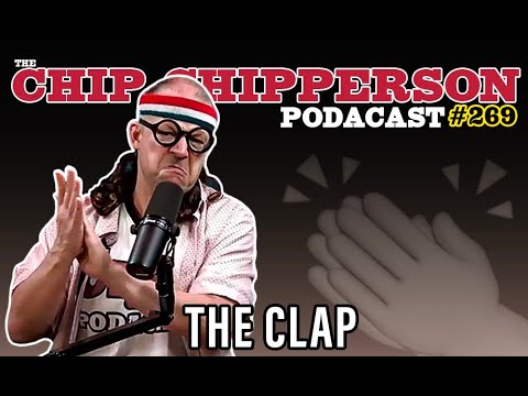 The Chip Chipperson Podacast 269 - THE CLAP