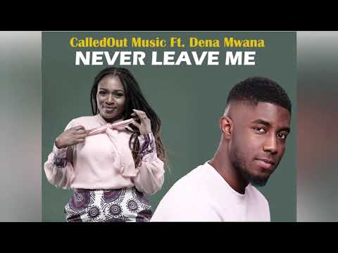 Never Leave Me - CalledOut Music ft. Dena Mwana
