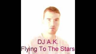 DJ A.K.: Flying To The Stars