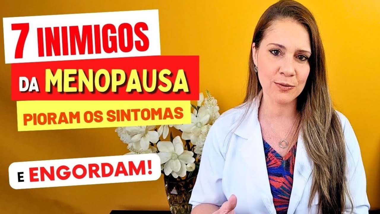 7 INIMIGOS NA MENOPAUSA - PIORAM OS SINTOMAS E ENGORDAM! Troque Assim!