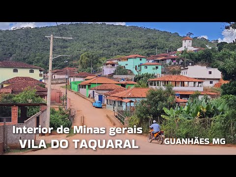 INTERIOR DE MINAS GERAIS | TAQUARAL , PASSEIO PELO VILAREJO DE TAQUARAL, MUNICÍPIO DE GUANHÃES MG