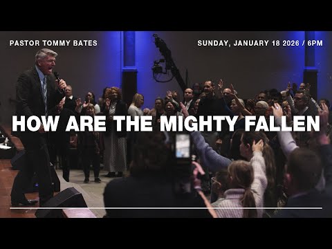 "How Are The Mighty Fallen" | Pastor Tommy Bates | 1/18/26 PM