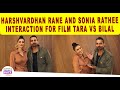 Harshvardhan Rane and Sonia Rathee Interaction For Film Tara Vs Bilal