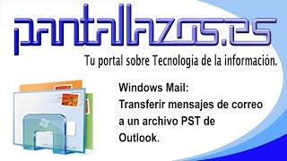 Windows Mail: Transferir mensajes de correo electrónico a un archivo PST de Outlook.