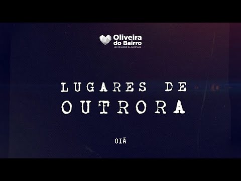 Lugares de Outrora - Freguesia de Oi&atilde;