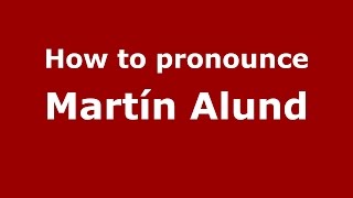 How to pronounce Martín Alund