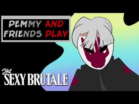 Pemmy and Friends Play The Sexy Brutale Part 1