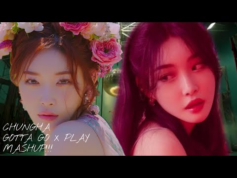 CHUNGHA GOTTA GO X PLAY ( S O O C H I  MASHUPS💞)