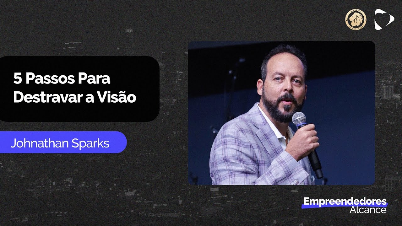 5 Passos Para Destravar a Visão | Johnathan Sparks