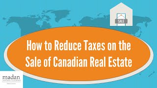 How to Reduce Taxes on the Sale of Canadian Real Estate