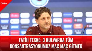 Fatih Tekke: 3 kulvarda tüm konsantrasyonumuz maç maç gitmek