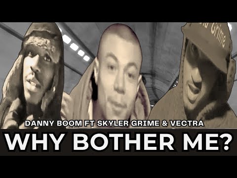 🎵 Danny Boom FT Skyler Grime & Vectra – Why Bother Me?