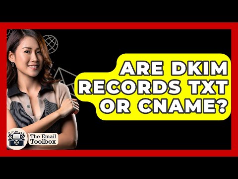 Are DKIM Records TXT Or CNAME? - TheEmailToolbox.com