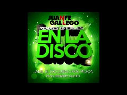 jamil el exclusivo feat pilson - en la disco (Juanfe Gallego Remix)