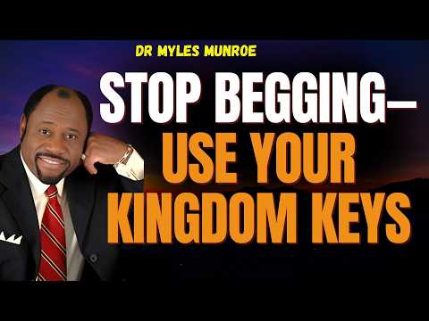 STOP BEGGING — USE the KEYS of the KINGDOM | AUTHORITY + PROVISION + INFLUENCE (Myles Munroe)