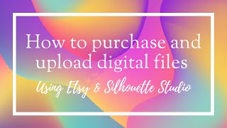 How to purchase and upload digital files using Etsy and Silhouette Studio